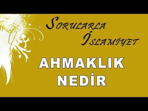 Ahmaklık nedir - Sorularla İslamiyet