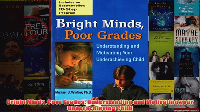 Download PDF Bright Minds Poor Grades Understanding and Motivating your Underachieving Child FULL FREE
