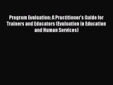 Download Program Evaluation: A Practitioner's Guide for Trainers and Educators (Evaluation