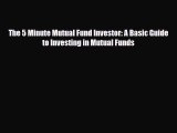 [PDF] The 5 Minute Mutual Fund Investor: A Basic Guide to Investing in Mutual Funds Download