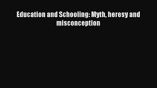 Read Education and Schooling: Myth heresy and misconception PDF Online