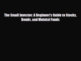 [PDF] The Small Investor: A Beginner's Guide to Stocks Bonds and Mututal Funds Download Online