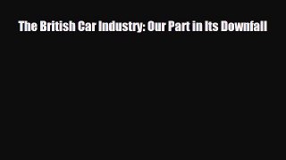 [PDF] The British Car Industry: Our Part in Its Downfall Download Full Ebook
