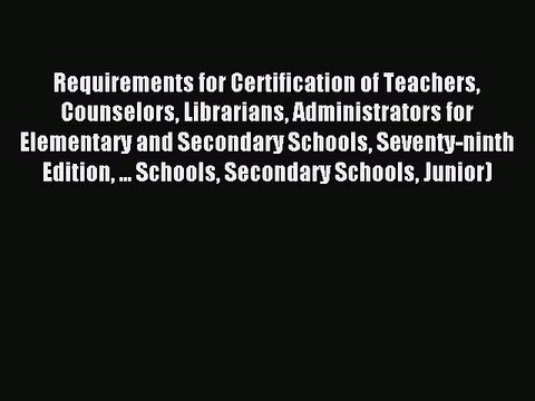 Read Requirements for Certification of Teachers Counselors Librarians Administrators for Elementary