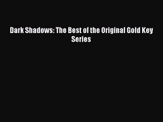 Download Dark Shadows: The Best of the Original Gold Key Series PDF Book Free