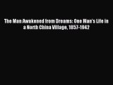 Read The Man Awakened from Dreams: One Man’s Life in a North China Village 1857-1942 Ebook