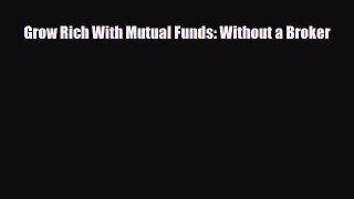 [PDF] Grow Rich With Mutual Funds: Without a Broker Read Online