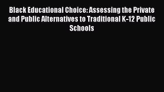 Read Black Educational Choice: Assessing the Private and Public Alternatives to Traditional