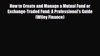 [PDF] How to Create and Manage a Mutual Fund or Exchange-Traded Fund: A Professional's Guide