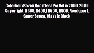 [PDF] Caterham Seven Road Test Portfolio 2000-2010: Superlight R300 R400l R500 R600 Roadsport