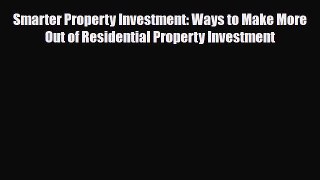 [PDF] Smarter Property Investment: Ways to Make More Out of Residential Property Investment