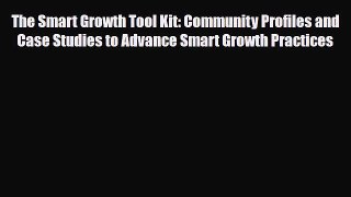 [PDF] The Smart Growth Tool Kit: Community Profiles and Case Studies to Advance Smart Growth