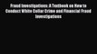 Read Fraud Investigations: A Textbook on How to Conduct White Collar Crime and Financial Fraud