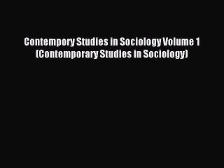 Read Contempory Studies in Sociology Volume 1 (Contemporary Studies in Sociology) PDF Free