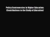 Read Policy Controversies in Higher Education: (Contributions to the Study of Education) Ebook