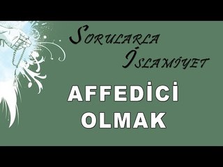 Affedici Olmak - Sorularla İslamiyet