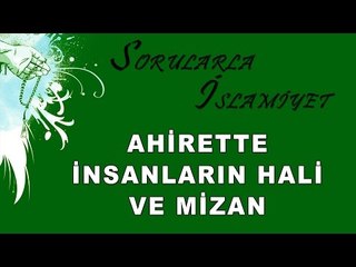 Ahirette insanların hali ve mizan - Sorularla İslamiyet