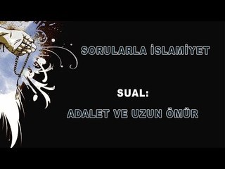 Adalet ve uzun ömür - Sorularla İslamiyet - Sorularla İslamiyet