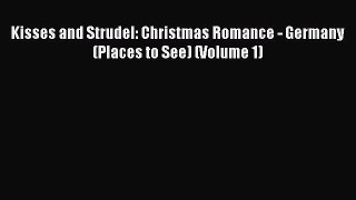 Download Kisses and Strudel: Christmas Romance - Germany (Places to See) (Volume 1) [Download]