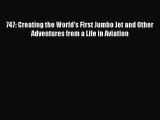 Read 747: Creating the World's First Jumbo Jet and Other Adventures from a Life in Aviation