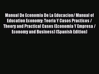 Download Manual De Economia De La Educacion/ Manual of Education Economy: Teoria Y Casos Practicos