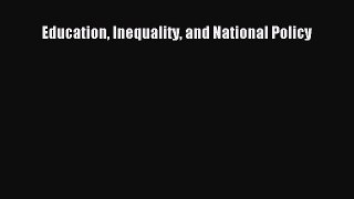 Read Education Inequality and National Policy Ebook Free