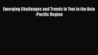 Read Emerging Challenges and Trends in Tvet in the Asia-Pacific Region Ebook Free