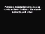 Read Politicas de financiamiento a la educacion superior en Mexico (Problemas Educativos De