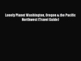 Read Lonely Planet Washington Oregon & the Pacific Northwest (Travel Guide) Ebook Free