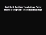 Read Banff North [Banff and Yoho National Parks] (National Geographic Trails Illustrated Map)
