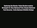 Read Exploring the Alaska-Yukon Bordercountry: Wrangell-St. Elias National Park Kluane National