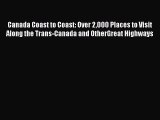Read Canada Coast to Coast: Over 2000 Places to Visit Along the Trans-Canada and OtherGreat