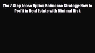 [PDF] The 7-Step Lease Option Refinance Strategy: How to Profit in Real Estate with Minimal