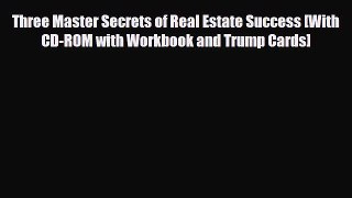 [PDF] Three Master Secrets of Real Estate Success [With CD-ROM with Workbook and Trump Cards]