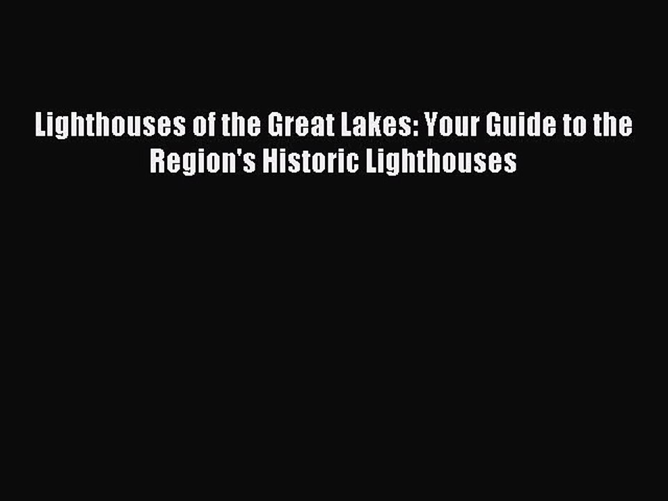 [Download PDF] Lighthouses of the Great Lakes: Your Guide to the Region's Historic Lighthouses