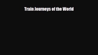 Download Train Journeys of the World Free Books