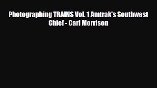 Download Photographing TRAINS Vol. 1 Amtrak's Southwest Chief - Carl Morrison PDF Book Free