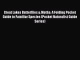 Read Great Lakes Butterflies & Moths: A Folding Pocket Guide to Familiar Species (Pocket Naturalist