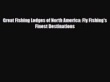 Download Great Fishing Lodges of North America: Fly Fishing's Finest Destinations Read Online