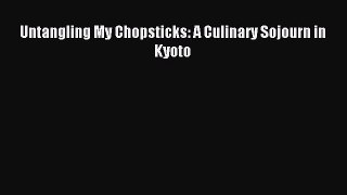 Read Untangling My Chopsticks: A Culinary Sojourn in Kyoto Ebook Free