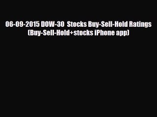 [PDF] 06-09-2015 DOW-30  Stocks Buy-Sell-Hold Ratings (Buy-Sell-Hold+stocks iPhone app) Download