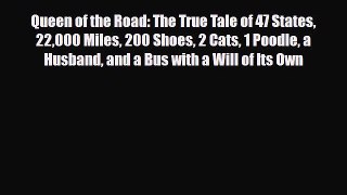 PDF Queen of the Road: The True Tale of 47 States 22000 Miles 200 Shoes 2 Cats 1 Poodle a Husband
