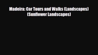 PDF Madeira: Car Tours and Walks (Landscapes) (Sunflower Landscapes) Free Books