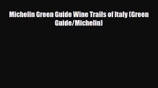 Download Michelin Green Guide Wine Trails of Italy (Green Guide/Michelin) Free Books