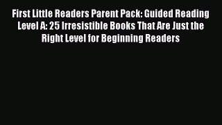 Read First Little Readers Parent Pack: Guided Reading Level A: 25 Irresistible Books That Are