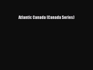 Read Atlantic Canada (Canada Series) Ebook Free