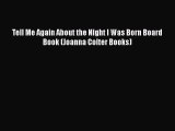 [PDF Download] Tell Me Again About the Night I Was Born Board Book (Joanna Colter Books) [Download]