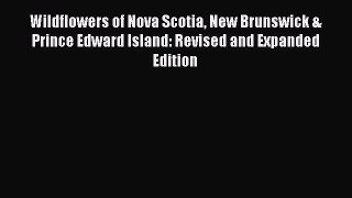 Read Wildflowers of Nova Scotia New Brunswick & Prince Edward Island: Revised and Expanded
