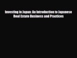 [PDF] Investing in Japan: An Introduction to Japanese Real Estate Business and Practices Download