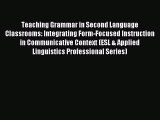 Read Teaching Grammar in Second Language Classrooms: Integrating Form-Focused Instruction in